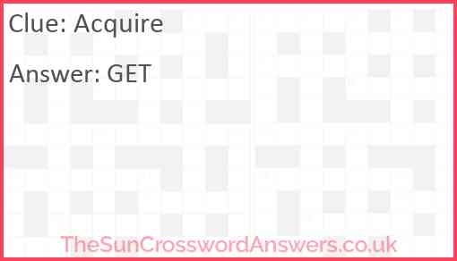 Acquire Crossword Clue TheSunCrosswordAnswers co uk