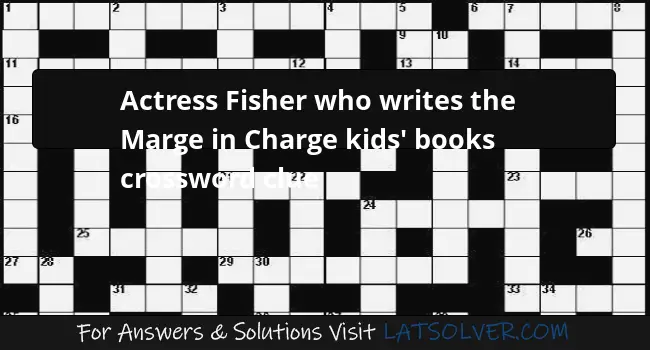 Actress Fisher Who Writes The Marge In Charge Kids 39 Books Crossword 