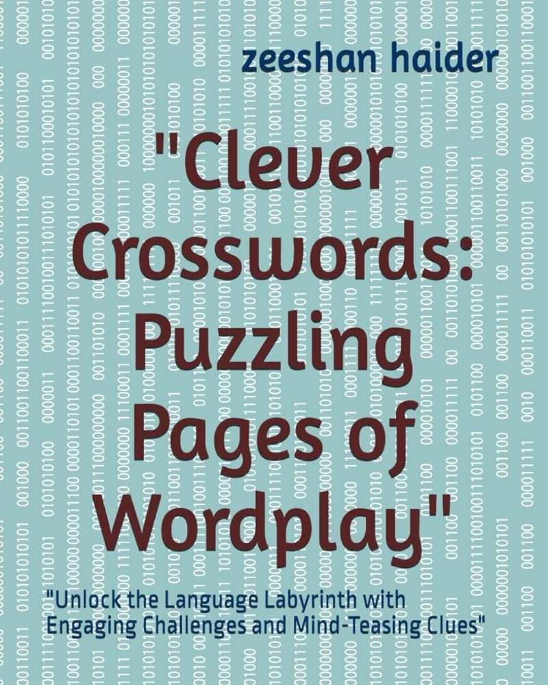 Amazon Clever Crosswords Puzzling Pages Of Wordplay Unlock The Language Labyrinth With Engaging Challenges And Mind Teasing Clues 9798879091625 Haider Zeeshan Books