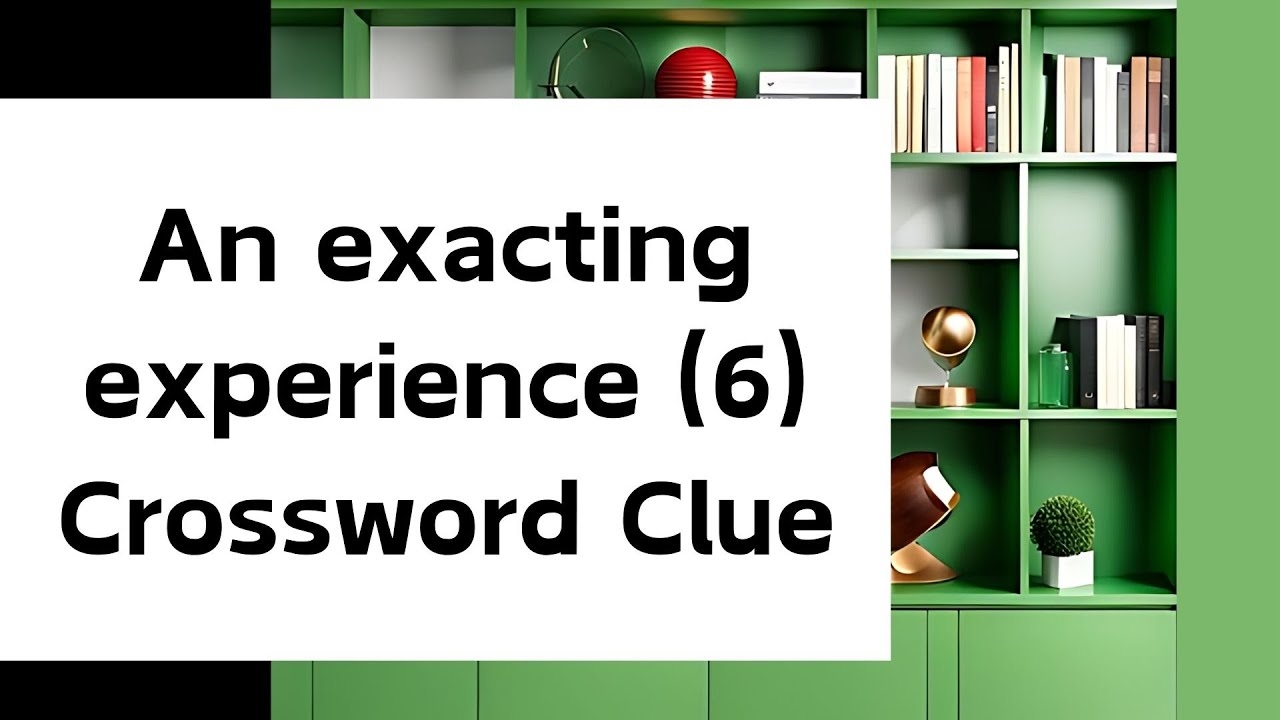 An Exacting Experience 6 Crossword Clue YouTube