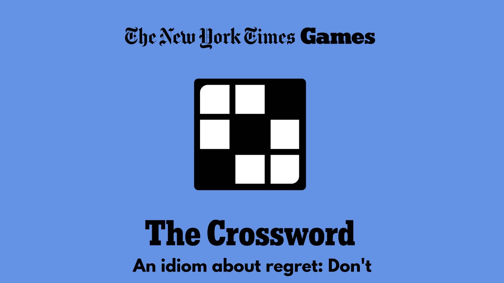 An Idiom About Regret Don t NYT Crossword Answer Power Up Gaming An Idiom About Regret Don t NYT Crossword Answer Power Up Gaming
