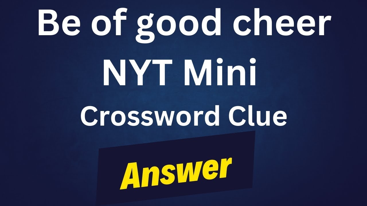 Be Of Good Cheer NYT Crossword Clue YouTube
