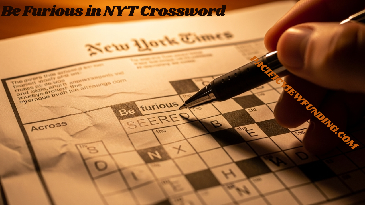 Behind The Clue The Significance Of Be Furious In NYT Crossword Behind The Clue The Significance Of Be Furious In NYT Crossword