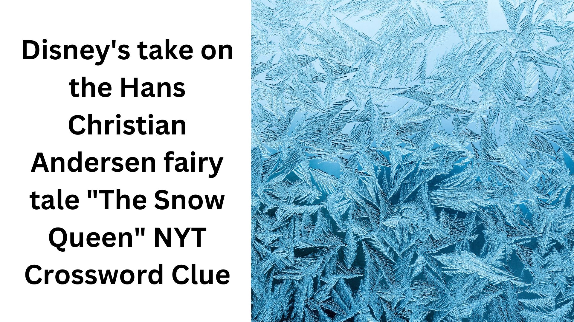 Disney s Take On The Hans Christian Andersen Fairy Tale The Snow Queen NYT Crossword Clue October 15 2024