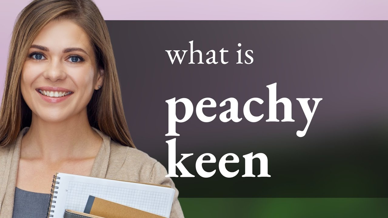 Exploring Peachy Keen Unpacking A Unique English Phrase YouTube