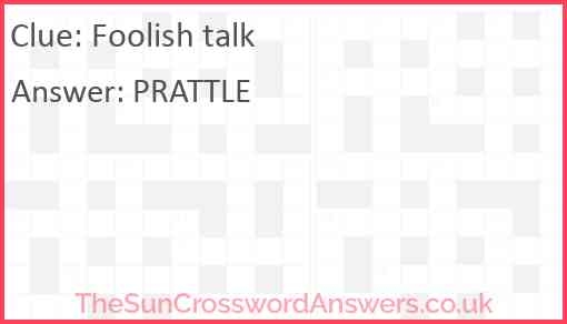 Foolish Talk Crossword Clue TheSunCrosswordAnswers co uk