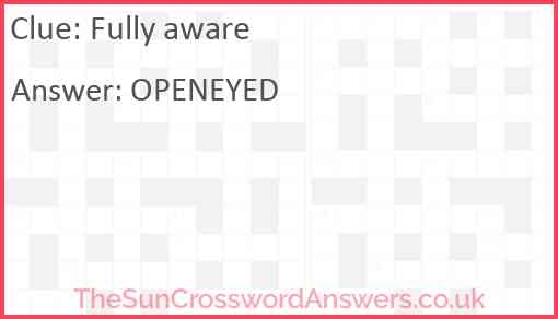 Fully Aware Crossword Clue TheSunCrosswordAnswers co uk Fully Aware Crossword Clue TheSunCrosswordAnswers co uk