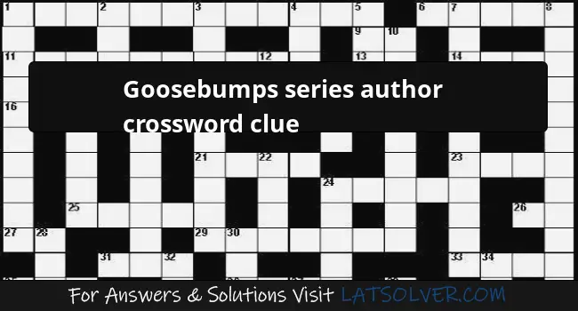 Goosebumps Series Author Crossword Clue LATSolver