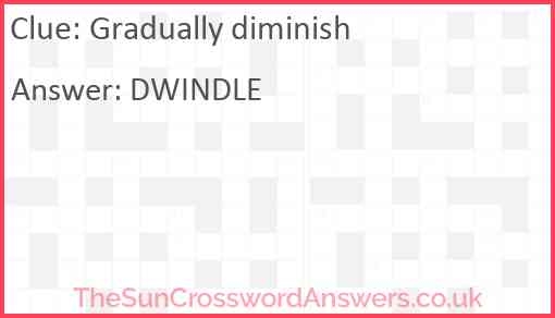 Gradually Diminish Crossword Clue TheSunCrosswordAnswers co uk