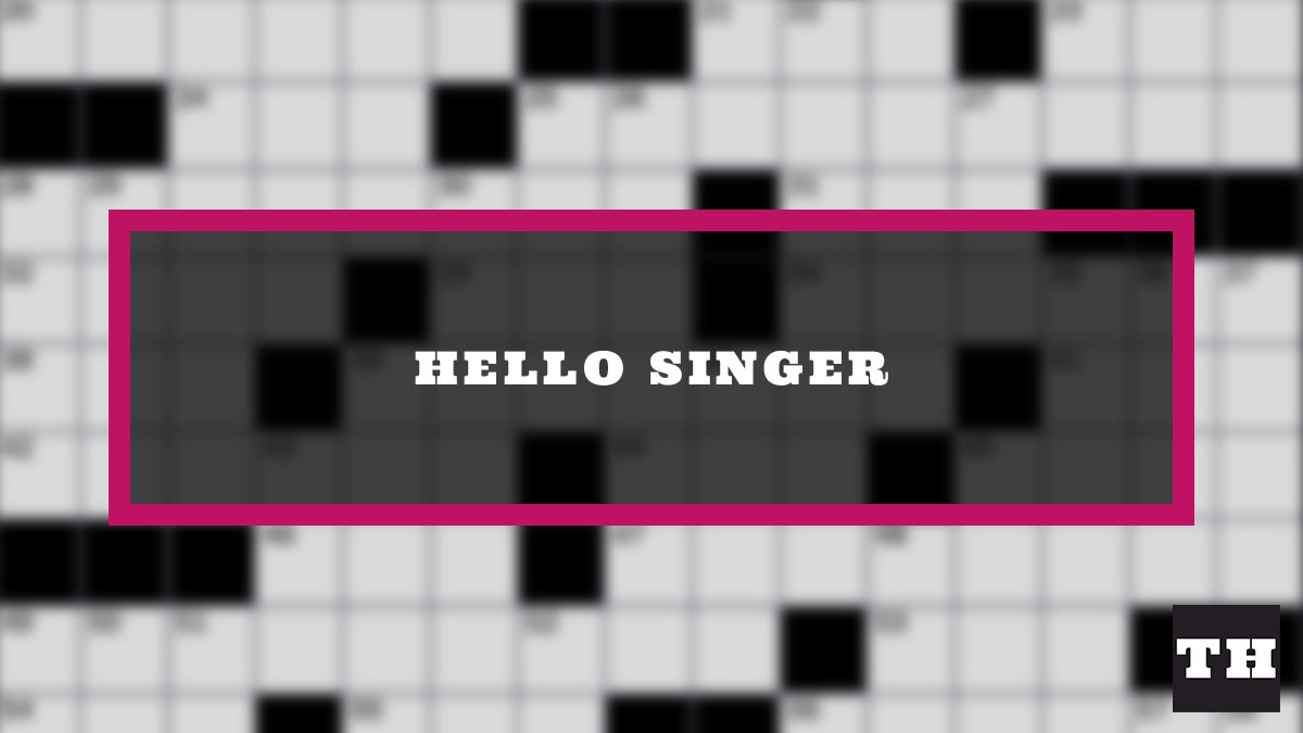 Hello Singer Crossword Clue Try Hard Guides