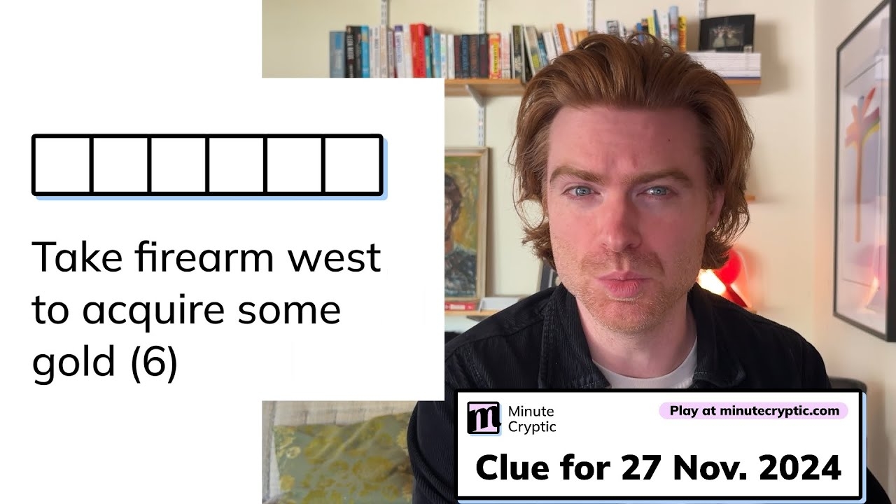 Minute Cryptic Clue 155 For 27 Nov 2024 Take Firearm West To Acquire Some Gold 6 YouTube