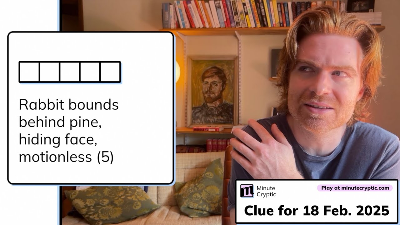 Minute Cryptic Clue 238 For 18 Feb 2025 Rabbit Bounds Behind Pine Hiding Face Motionless 5 YouTube Minute Cryptic Clue 238 For 18 Feb 2025 Rabbit Bounds Behind Pine Hiding Face Motionless 5 YouTube