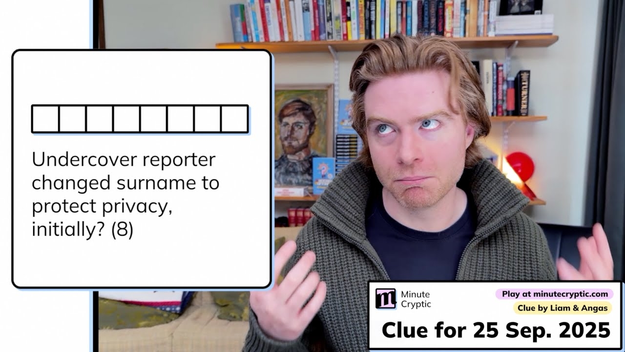 Minute Cryptic Clue 457 Undercover Reporter Changed Surname To Protect Privacy Initially 8 YouTube Minute Cryptic Clue 457 Undercover Reporter Changed Surname To Protect Privacy Initially 8 YouTube