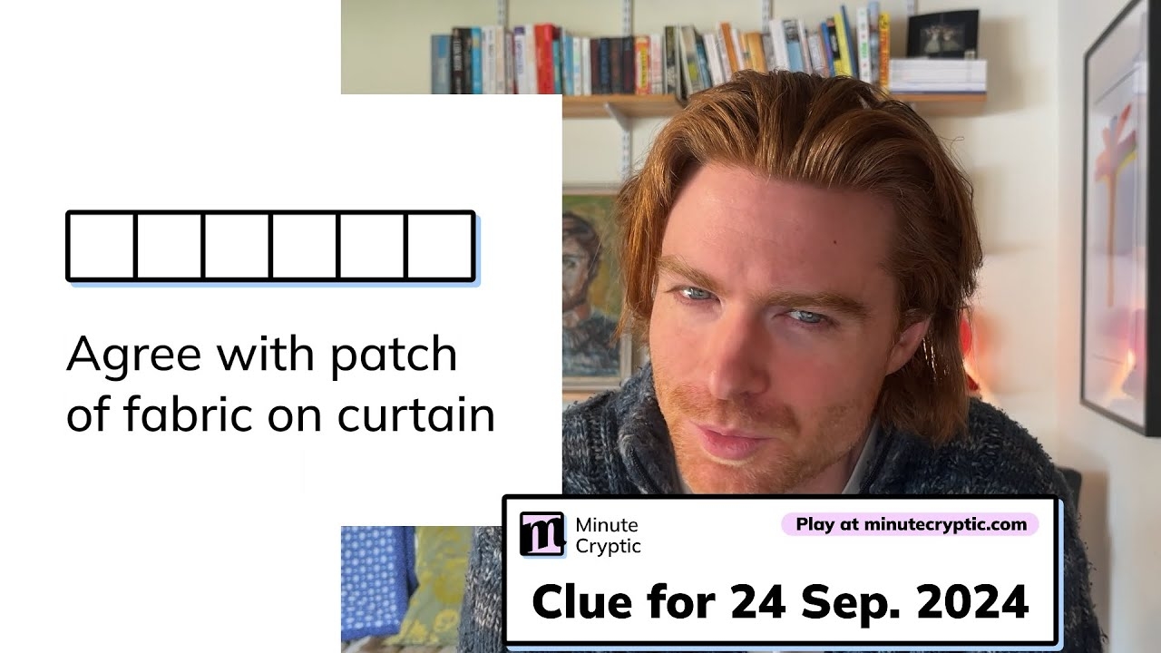 Minute Cryptic Clue 91 For 24 Sep 2024 Agree With Patch Of Fabric On Curtain 6 YouTube