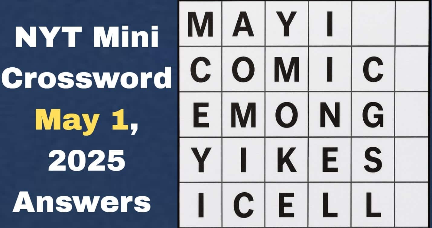 NYT Mini Crossword May 1 2025 Answers May I Clue Comic Misleads And A 1 306 Legged Millipede H2S Media