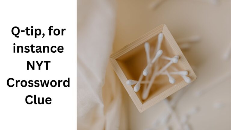 Q tip For Instance NYT Crossword Clue August 8 2024
