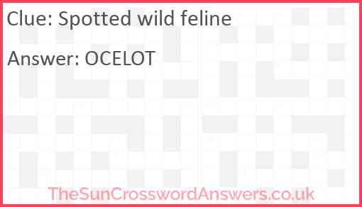 Spotted Wild Feline Crossword Clue TheSunCrosswordAnswers co uk