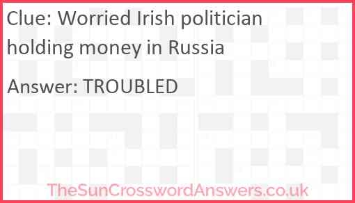 Worried Irish Politician Holding Money In Russia Crossword Clue 
